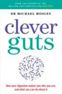 Dieta Clever Guts - Cum să vă revoluționați corpul din interior spre exterior - Clever Guts Diet - How to revolutionise your body from the inside out