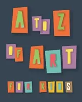 Artă pentru copii de la Z la Z - to Z of Art for Kids