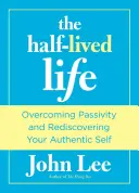 Viața trăită pe jumătate: Depășirea pasivității și redescoperirea sinelui tău autentic - Half-Lived Life: Overcoming Passivity and Rediscovering Your Authentic Self