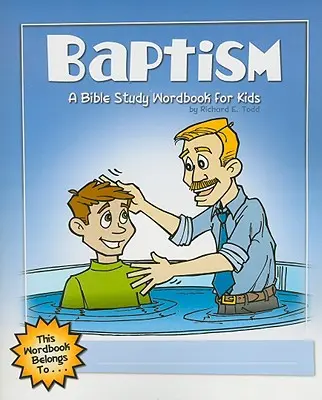 Botezul: Un manual de studiu biblic pentru copii - Baptism: A Bible Study Wordbook for Kids
