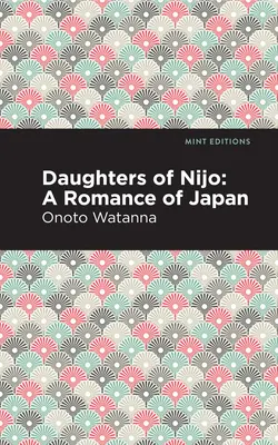 Fiicele lui Nijo: Un roman al Japoniei - Daughters of Nijo: A Romance of Japan