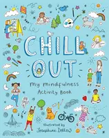 Chill Out: Cartea mea de activități Mindfulness - Chill Out: My Mindfulness Activity Book