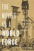 The Movies as a World Force: American Silent Cinema and the Utopian Imagination