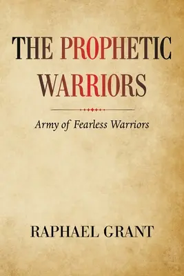 Războinicii profetici: Armata de războinici neînfricați - The Prophetic Warriors: Army of Fearless Warriors