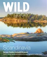 Wild Guide Scandinavia (Norvegia, Suedia, Danemarca și Islanda): Înoată, campează, mergi cu canoe și explorează cele mai mari ținuturi sălbatice ale Europei - Wild Guide Scandinavia (Norway, Sweden, Denmark and Iceland): Swim, Camp, Canoe and Explore Europe's Greatest Wilderness