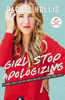 Girl, Stop Apologizing: Un plan lipsit de rușine pentru îmbrățișarea și atingerea obiectivelor tale - Girl, Stop Apologizing: A Shame-Free Plan for Embracing and Achieving Your Goals