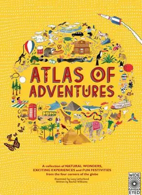 Atlasul aventurilor: O colecție de minuni naturale, experiențe incitante și festivități distractive din cele patru colțuri ale globului - Atlas of Adventures: A Collection of Natural Wonders, Exciting Experiences and Fun Festivities from the Four Corners of the Globe