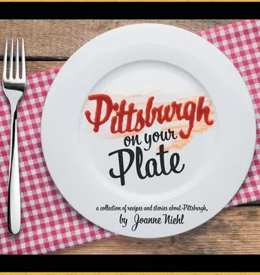 Pittsburgh în farfuria dumneavoastră - Pittsburgh on Your Plate