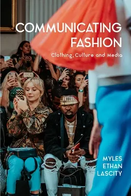 Comunicarea modei: Îmbrăcăminte, cultură și media - Communicating Fashion: Clothing, Culture, and Media