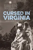 Blestemat în Virginia: Povești despre blestemați în vechiul stat Dominion - Cursed in Virginia: Stories of the Damned in the Old Dominion State