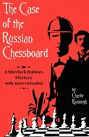 The Case of the Russian Chessboard (Cazul tablei de șah rusești): Un mister Sherlock Holmes dezvăluit abia acum - The Case of the Russian Chessboard: A Sherlock Holmes Mystery Only Now Revealed