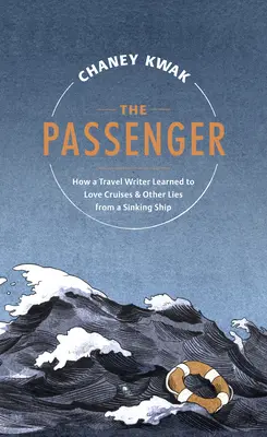 Pasagerul: Cum a învățat un scriitor de călătorii să iubească croazierele și alte minciuni de pe o navă care se scufundă - The Passenger: How a Travel Writer Learned to Love Cruises & Other Lies from a Sinking Ship