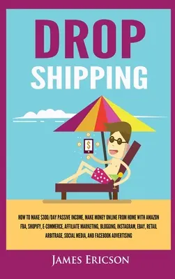 Dropshipping: Cum să faci 300 $ / zi venit pasiv, să faci bani online de acasă cu Amazon FBA, Shopify, E-Commerce, Affiliate Marke - Dropshipping: How to Make $300/Day Passive Income, Make Money Online from Home with Amazon FBA, Shopify, E-Commerce, Affiliate Marke
