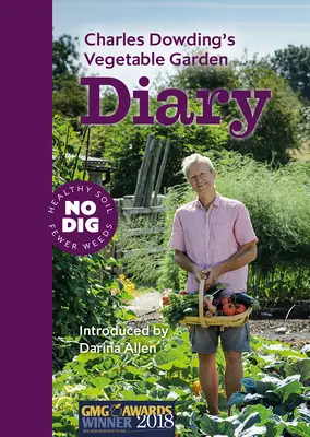 Jurnalul de grădină de legume al lui Charles Dowding: No Dig, Healthy Soil, Fewer Weeds, Ediția a 3-a - Charles Dowding's Vegetable Garden Diary: No Dig, Healthy Soil, Fewer Weeds, 3rd Edition