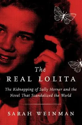 Adevărata Lolita: Răpirea lui Sally Horner și romanul care a scandalizat lumea: The Kidnapping of Sally Horner and the Novel That Scandalized the World - The Real Lolita: The Kidnapping of Sally Horner and the Novel That Scandalized the World
