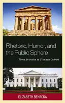 Retorică, umor și sfera publică: De la Socrate la Stephen Colbert - Rhetoric, Humor, and the Public Sphere: From Socrates to Stephen Colbert