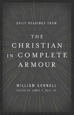 Lecturi zilnice din Creștinul în armură completă: Lecturi zilnice în războiul spiritual - Daily Readings from the Christian in Complete Armour: Daily Readings in Spiritual Warfare