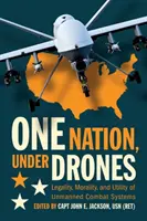 O națiune sub drone: Legalitatea, moralitatea și utilitatea sistemelor de luptă fără pilot (Legality, Morality, and Utility of Unmanned Combat Systems) - One Nation Under Drones: Legality, Morality, and Utility of Unmanned Combat Systems