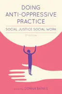 Doing Anti-Oppressive Practice: Social Justice Social Work, Ediția a 2-a - Doing Anti-Oppressive Practice: Social Justice Social Work, 2nd Edition