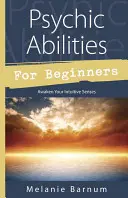 Abilități psihice pentru începători: Trezește-ți simțurile intuitive - Psychic Abilities for Beginners: Awaken Your Intuitive Senses
