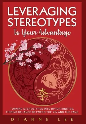 Valorificarea stereotipurilor în avantajul dumneavoastră: Transformarea stereotipurilor în oportunități, Găsirea echilibrului între Yin și Yang - Leveraging Stereotypes to Your Advantage: Turning Stereotypes into Opportunities, Finding Balance Between the Yin and the Yang