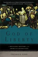 Dumnezeu al libertății: O istorie religioasă a revoluției americane - God of Liberty: A Religious History of the American Revolution