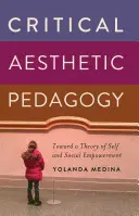 Pedagogia estetică critică; către o teorie a autonomiei personale și sociale - Critical Aesthetic Pedagogy; Toward a Theory of Self and Social Empowerment