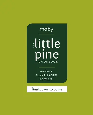 The Little Pine Cookbook: Confort modern pe bază de plante - The Little Pine Cookbook: Modern Plant-Based Comfort