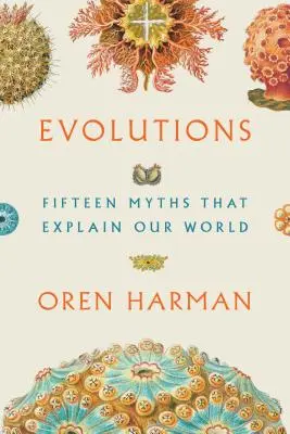 Evoluții: Cincisprezece mituri care explică lumea noastră - Evolutions: Fifteen Myths That Explain Our World