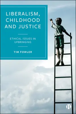 Liberalism, copilărie și justiție: Probleme etice în educație - Liberalism, Childhood and Justice: Ethical Issues in Upbringing