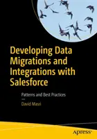 Dezvoltarea migrațiilor și integrărilor de date cu Salesforce: Modele și cele mai bune practici - Developing Data Migrations and Integrations with Salesforce: Patterns and Best Practices