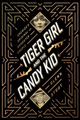 Tiger Girl și Candy Kid: cuplul original de gangsteri al Americii - Tiger Girl and the Candy Kid: America's Original Gangster Couple