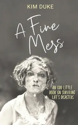 A Fine Mess: O mică carte ciudată despre supraviețuirea dezastrelor vieții - A Fine Mess: An Odd Little Book On Surviving Life's Disasters