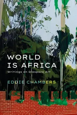 Lumea este Africa: Scrieri despre arta diasporei - World Is Africa: Writings on Diaspora Art