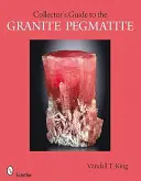Ghidul colecționarului pentru pegmatitele de granit (A Collector's Guide to Granite Pegmatites) - A Collector's Guide to Granite Pegmatites