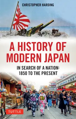 O istorie a Japoniei moderne: În căutarea unei națiuni: 1850 până în prezent - A History of Modern Japan: In Search of a Nation: 1850 to the Present