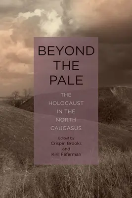Dincolo de paloare: Holocaustul în Caucazul de Nord - Beyond the Pale: The Holocaust in the North Caucasus