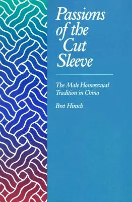 Passions of the Cut Sleeve: Tradiția homosexuală masculină în China - Passions of the Cut Sleeve: The Male Homosexual Tradition in China