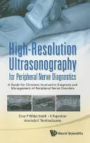 Ultrasonografie de înaltă rezoluție pentru diagnosticarea nervilor periferici: Un ghid pentru clinicienii implicați în diagnosticarea și gestionarea afecțiunilor nervilor periferici: A Guide for Clinicians Involved in Diagnosis and Management of Peripheral Nerve Diso - High-Resolution Ultrasonography for Peripheral Nerve Diagnostics: A Guide for Clinicians Involved in Diagnosis and Management of Peripheral Nerve Diso