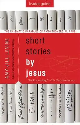 Scurte povestiri ale lui Isus Ghid pentru lideri: Parabolele enigmatice ale unui rabin controversat - Short Stories by Jesus Leader Guide: The Enigmatic Parables of a Controversial Rabbi