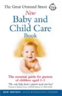 Great Ormond Street New Baby & Child Care Book - Ghidul esențial pentru părinții copiilor cu vârste cuprinse între 0 și 5 ani - Great Ormond Street New Baby & Child Care Book - The Essential Guide for Parents of Children Aged 0-5