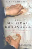 Detectiv medical - John Snow, holera și misterul pompei de pe Broad Street - Medical Detective - John Snow, Cholera And The Mystery Of The Broad Street Pump