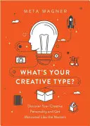 Care este tipul tău creativ? Exploatează puterea personalității tale artistice - What's Your Creative Type?: Harness the Power of Your Artistic Personality