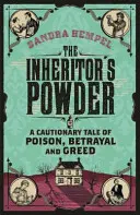 Pudra moștenitorului - O poveste plină de precauție despre otravă, trădare și lăcomie - Inheritor's Powder - A Cautionary Tale of Poison, Betrayal and Greed