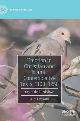 Emoția în textele contemplative creștine și islamice, 1100-1250: Strigătul turturelei (Cry of the Turtledove) - Emotion in Christian and Islamic Contemplative Texts, 1100-1250: Cry of the Turtledove