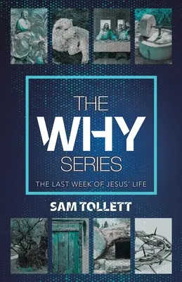 Seria Why: Ultima săptămână din viața lui Isus - The Why Series: The Last Week of Jesus' Life