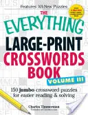 The Everything Large-Print Crosswords Book, Volume III: 150 de cuvinte încrucișate Jumbo pentru citire și rezolvare mai ușoară - The Everything Large-Print Crosswords Book, Volume III: 150 Jumbo Crossword Puzzles for Easier Reading & Solving