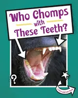Cine mestecă cu acești dinți? - Who Chomps With These Teeth?