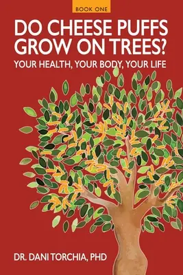 Pufurile de brânză cresc în copaci?: Sănătatea ta, corpul tău, viața ta! - Do Cheese Puffs Grow on Trees?: Your Health, Your Body, Your Life!