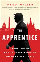Ucenicul - Trump, Rusia și subversiunea democrației americane - Apprentice - Trump, Russia and the Subversion of American Democracy